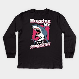 Hugging Me Can Be Dangerous Kids Long Sleeve T-Shirt